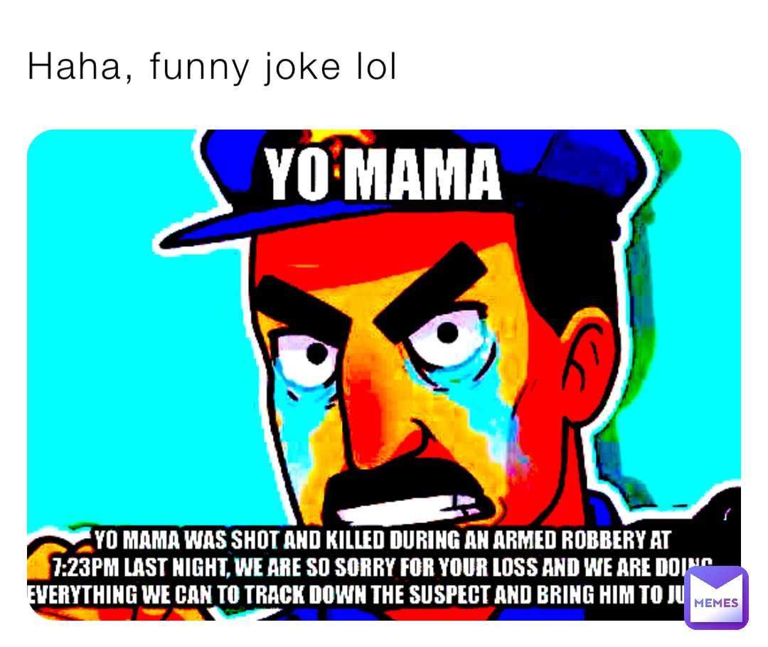 Haha, funny joke lol