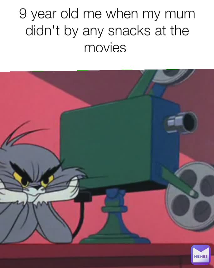 9 year old me when my mum didn't by any snacks at the movies 