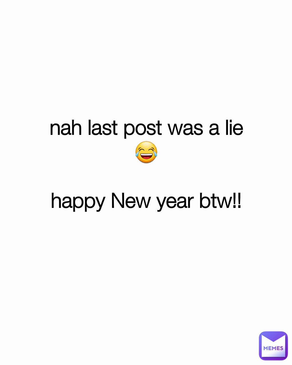nah last post was a lie
😂

happy New year btw!!