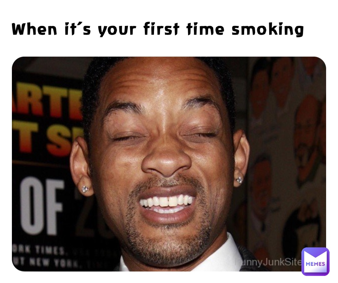 When it’s your first time smoking