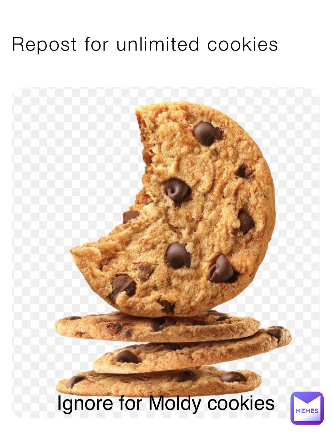 Repost for unlimited cookies Ignore for Moldy cookies