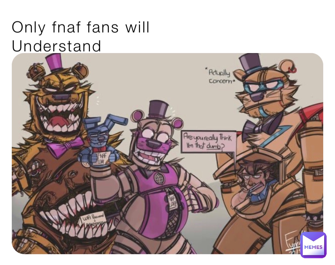 Only fnaf fans will
Understand