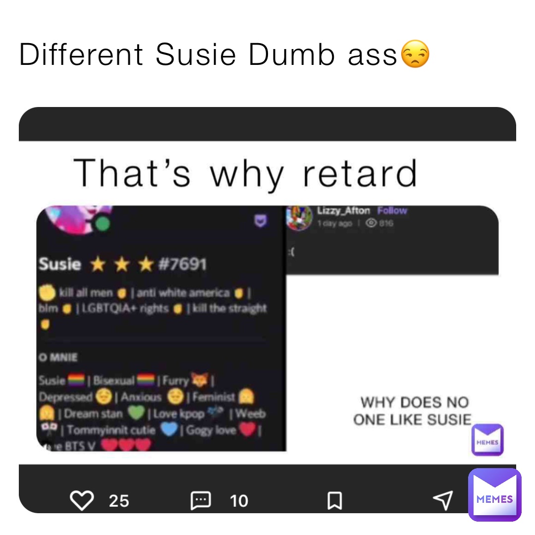 Different Susie Dumb ass😒