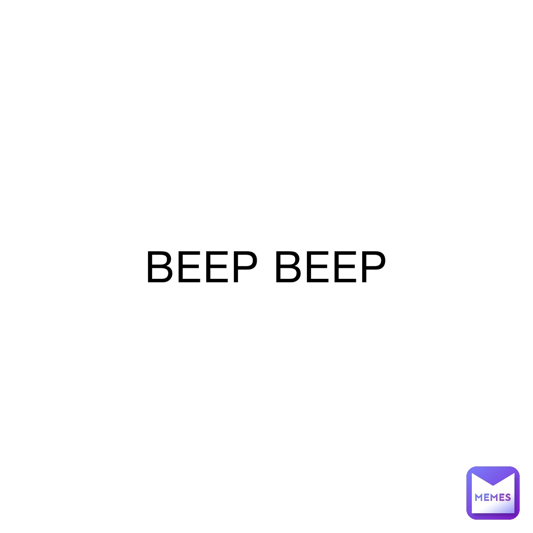 BEEP BEEP