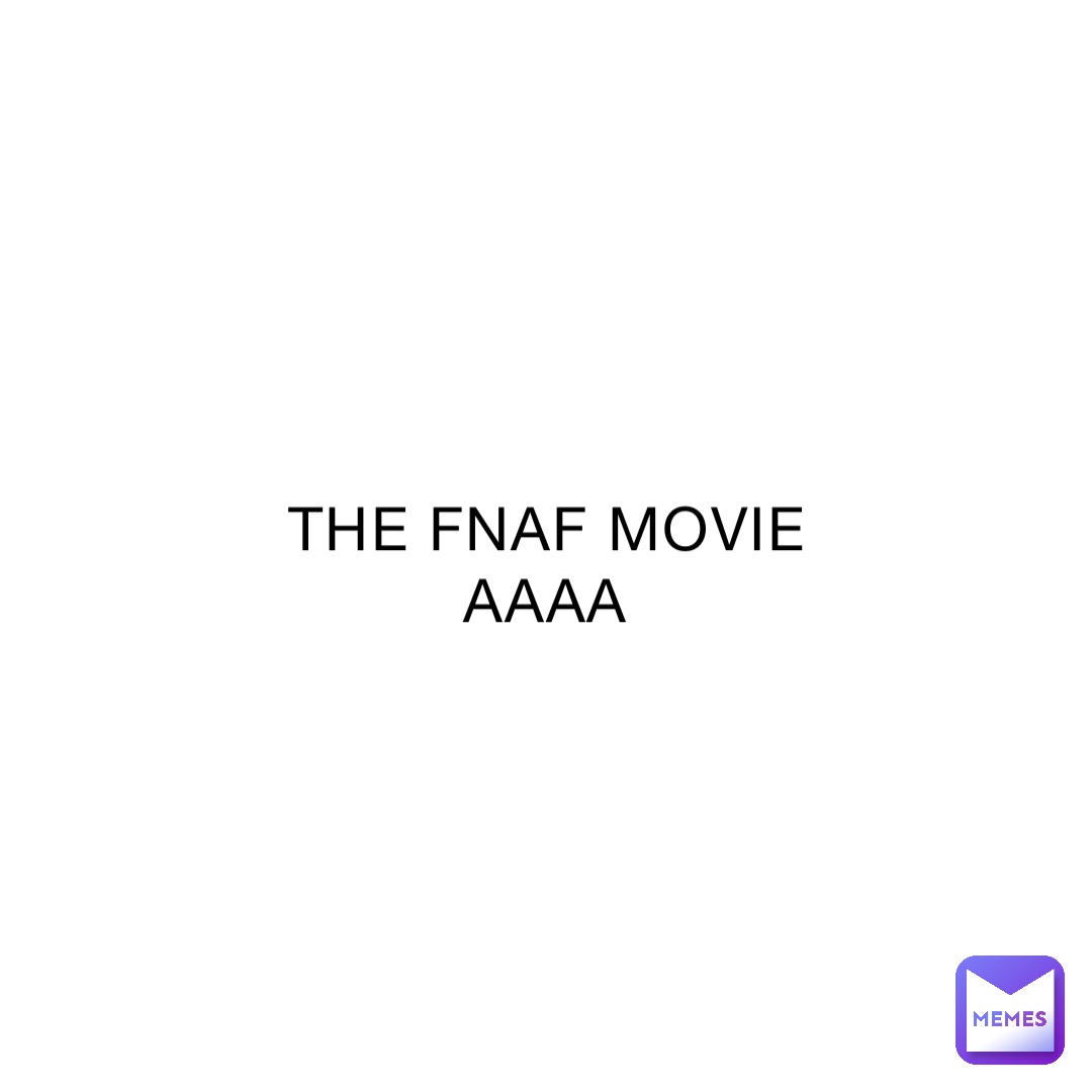 THE FNAF MOVIE AAAA