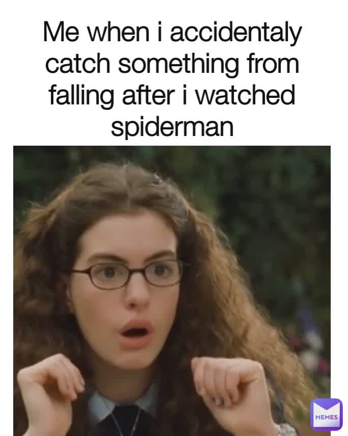 Me when i accidentaly catch something from falling after i watched spiderman
