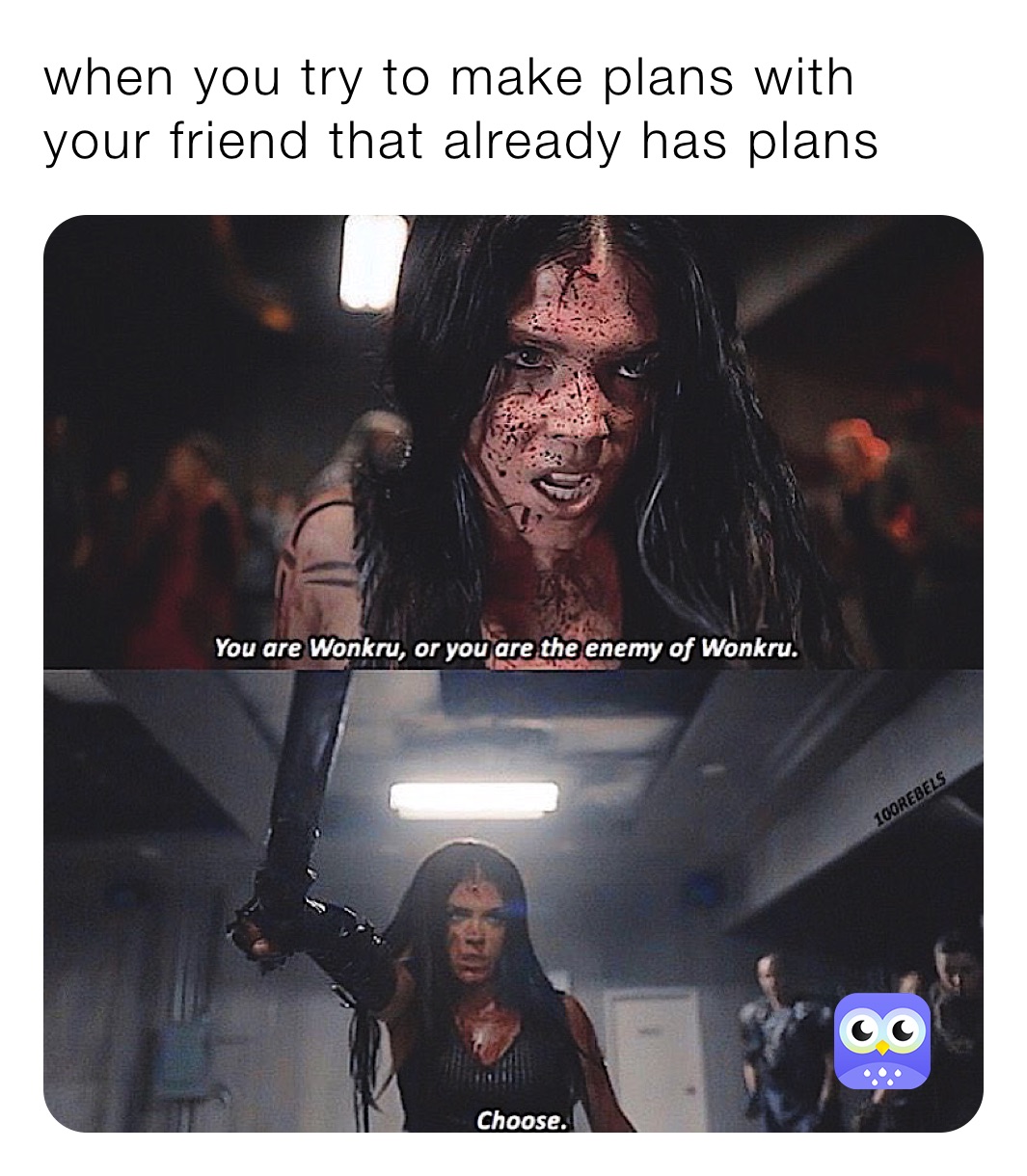 when you try to make plans with your friend that already has plans 