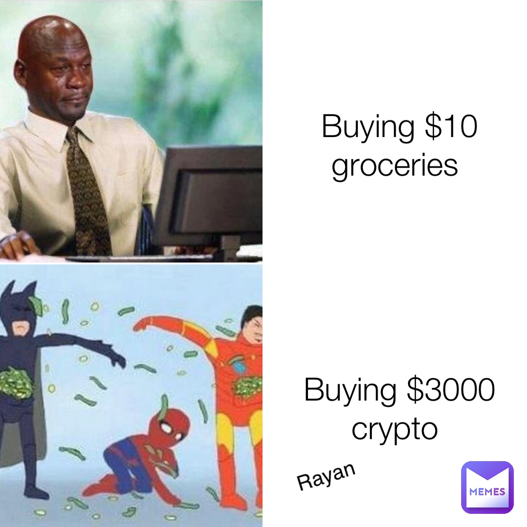 Buying $10 groceries Buying $3000 crypto