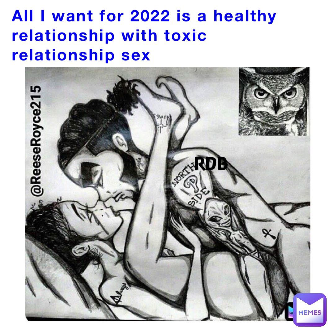 All I want for 2022 is a healthy relationship with toxic relationship sex  RDB | @rossd_boss27 | Memes