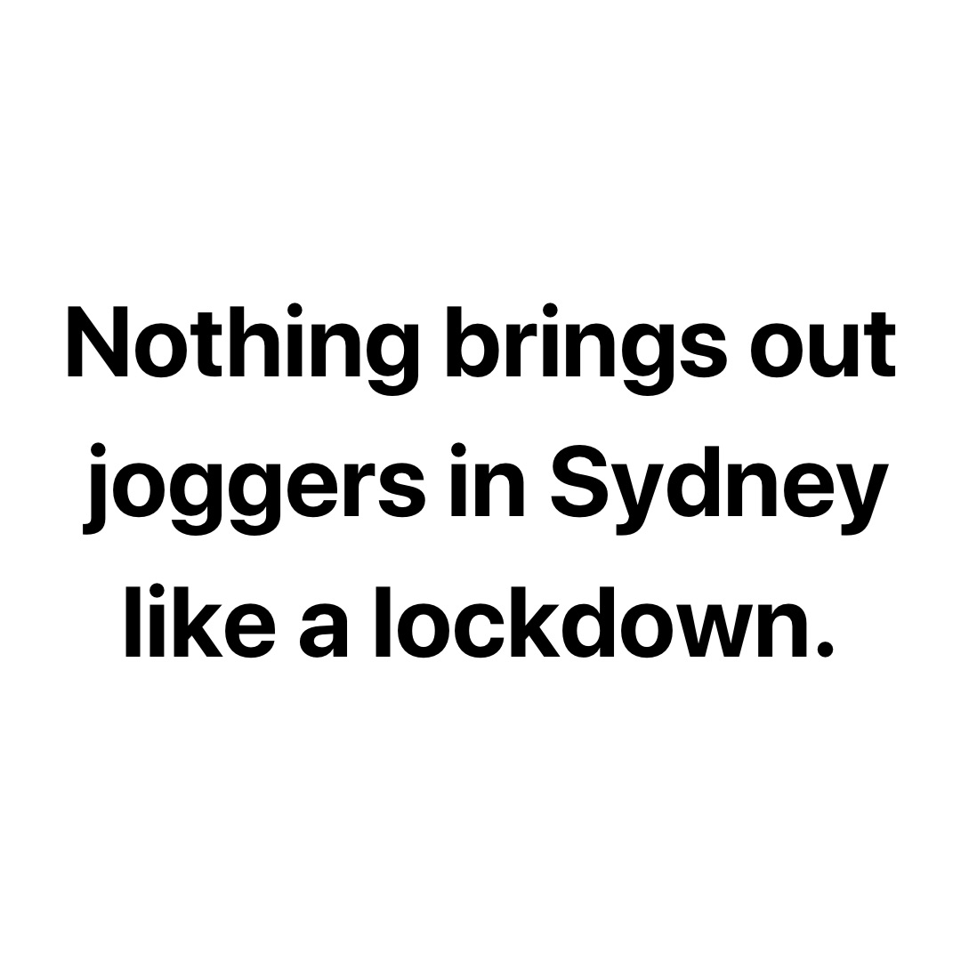 Nothing brings out joggers in Sydney  like a lockdown.