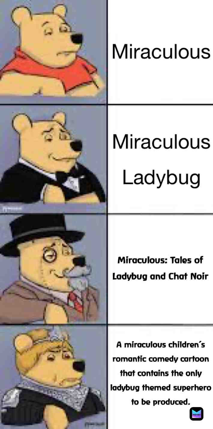 Not lying, THE ONLY LADYBUG SUPERHERO EVER!
#miraculous #miraculousladybug #miraculousmemes #pooh #winniethepooh #class #classical #classic #classy