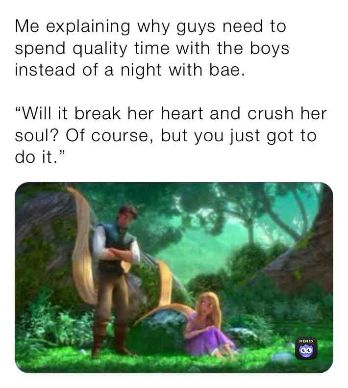 I still need a girlfriend someday, I\u2019m just a Chat Noir looking for his Ladybug. But we guys need bro time as much as women need girl time.
#tangled #bae #girlfriend #girlfriendmemes #meandtheboys #lifestruggles #thestruggleisreal #reallifestruggle #struggleisreal #guy #guys #guysbelike #disney #disneymemes #moviememe #movie #movies