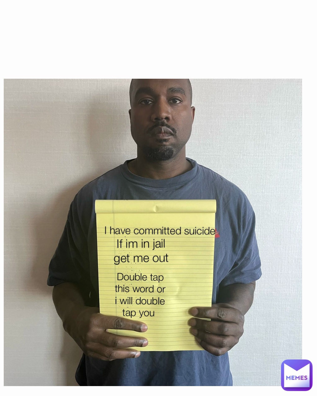 If im in jail get me out Double tap this word or i will double tap you  I have committed suicide 