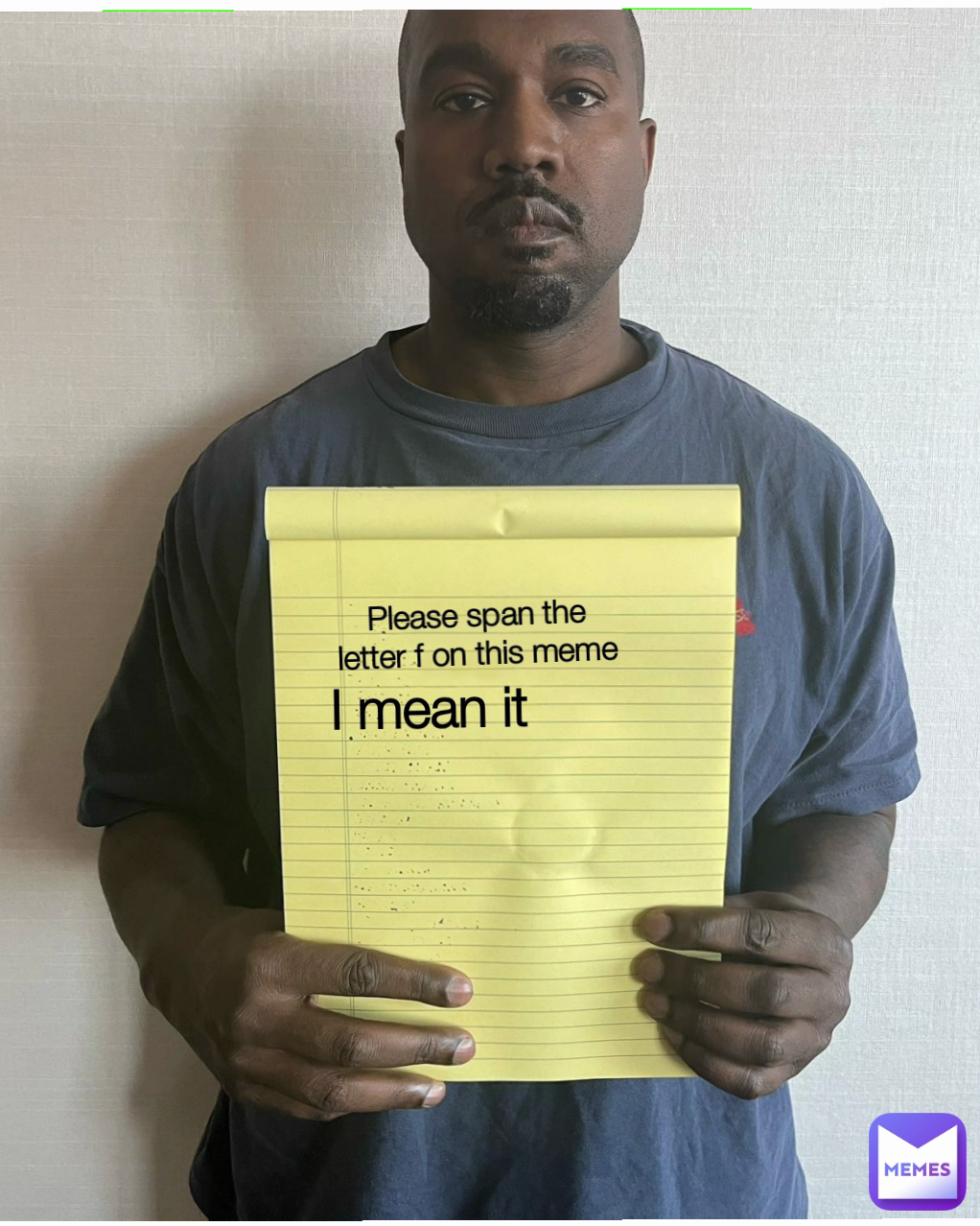 Please span the letter f on this meme I mean it