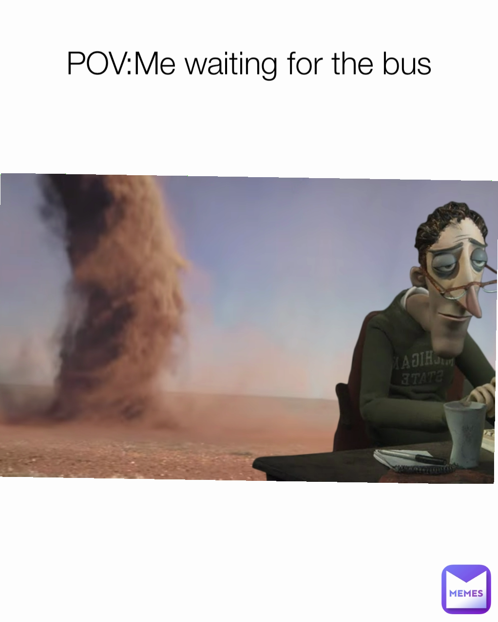 POV:Me waiting for the bus