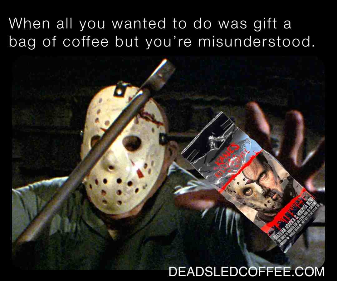 One of the saddest holiday stories you’ll ever see.  #deadsledcoffee  #fridaythe13th  #jasonvoorhees  #coffee  #holiday