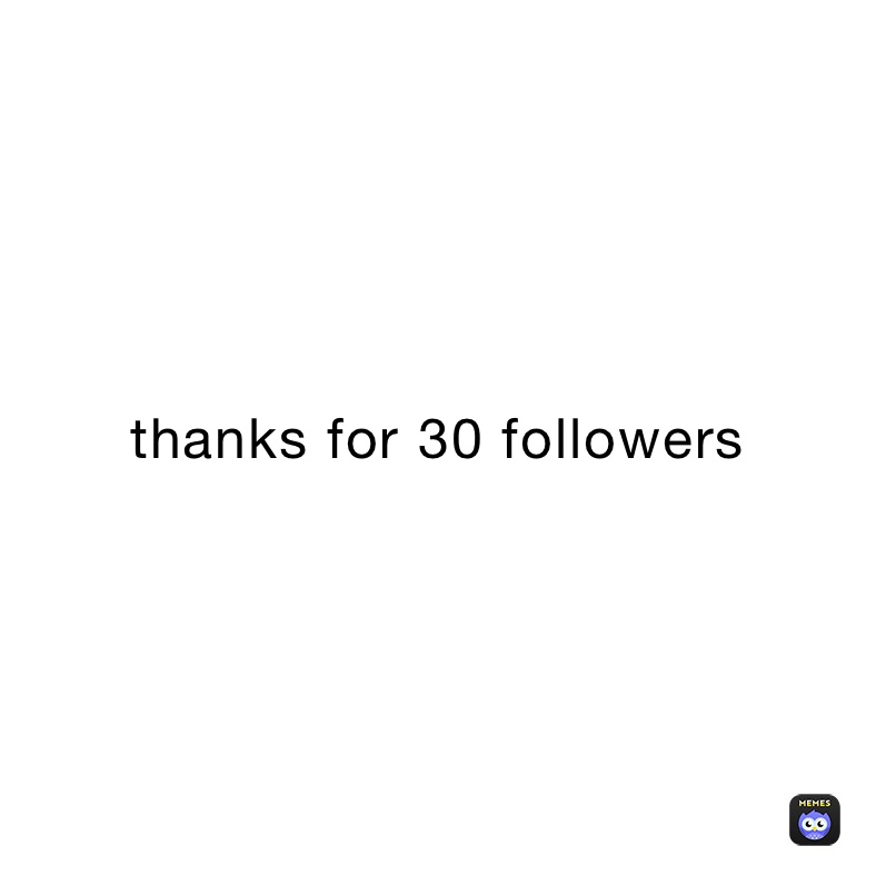 thanks for 30 followers