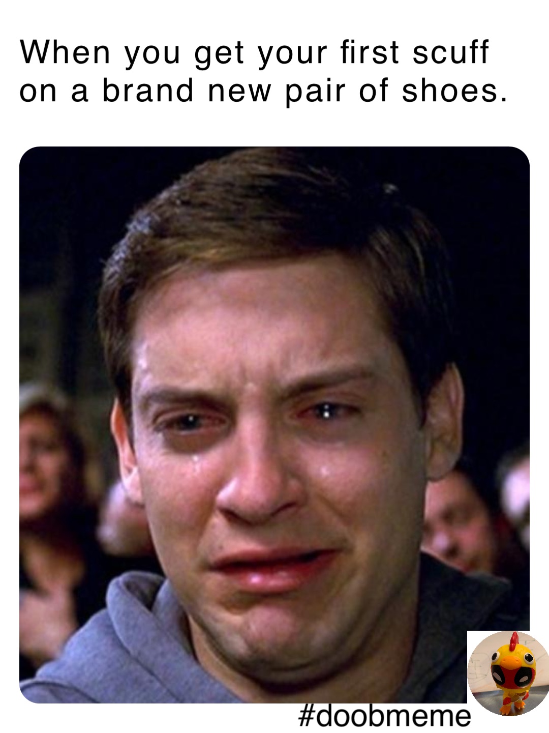 When you get your first scuff on a brand new pair of shoes.