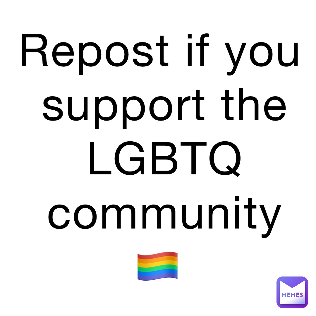 Repost if you support the LGBTQ community 🏳️‍🌈
