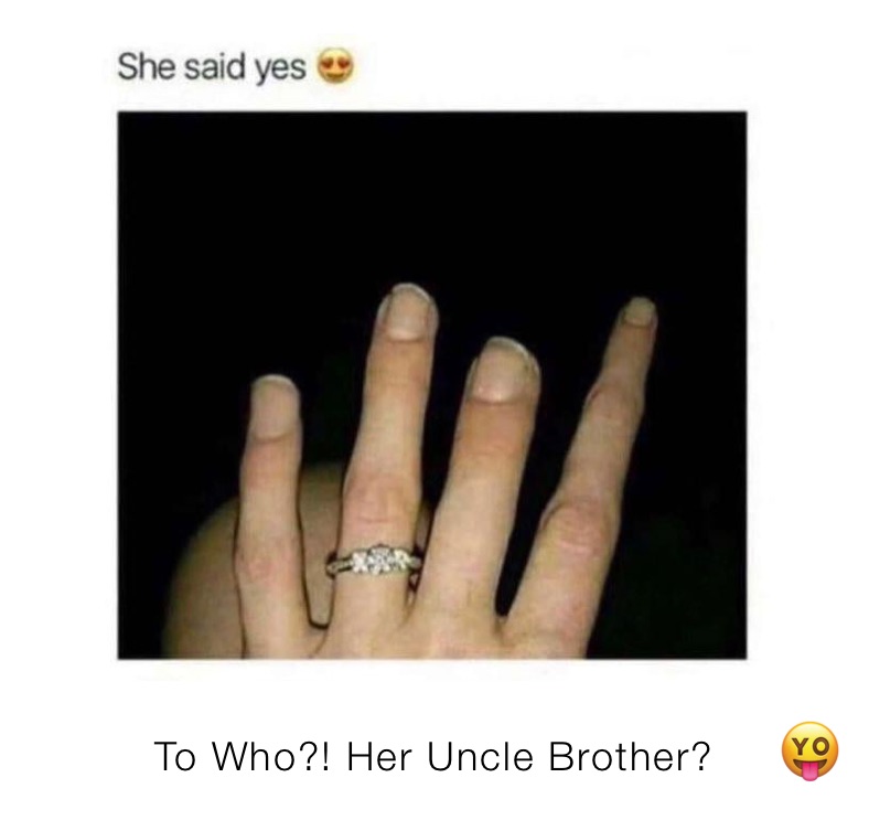 To Who?! Her Uncle Brother?