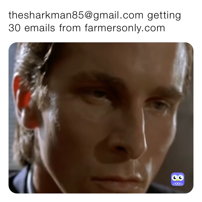 thesharkman85@gmail.com getting 30 emails from farmersonly.com