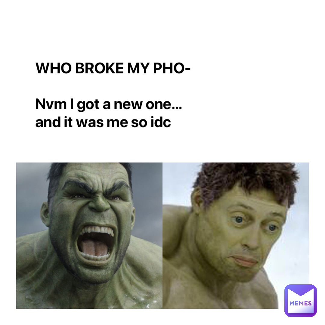 WHO BROKE MY PHO-

Nvm I got a new one…and it was me so idc