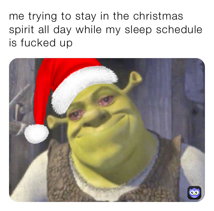 me trying to stay in the christmas spirit all day while my sleep schedule is fucked up