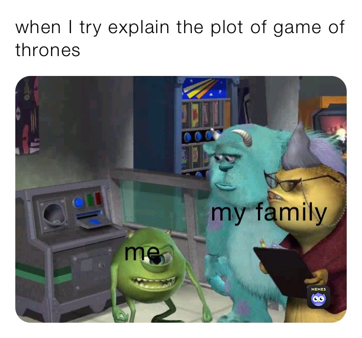 when I try explain the plot of game of thrones 