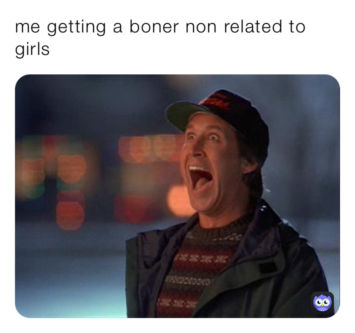 me getting a boner non related to girls 