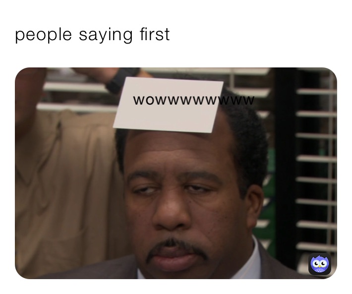 people saying first 