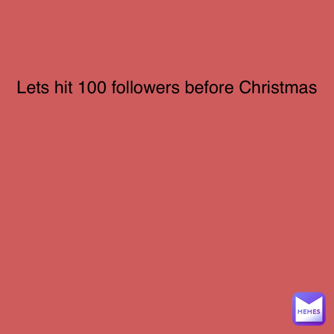 Double tap to edit Lets hit 100 followers before Christmas