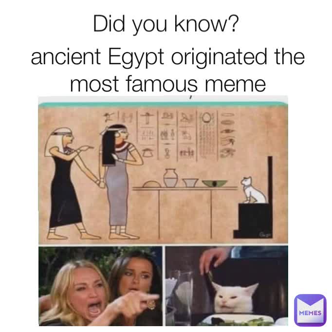 ancient Egypt originated the most famous meme Did you know?