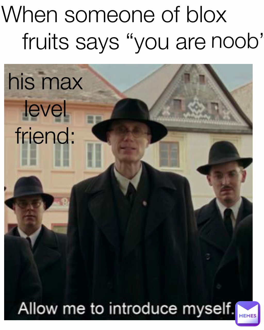 his max level friend: When someone of blox fruits says “you are noob” noob”