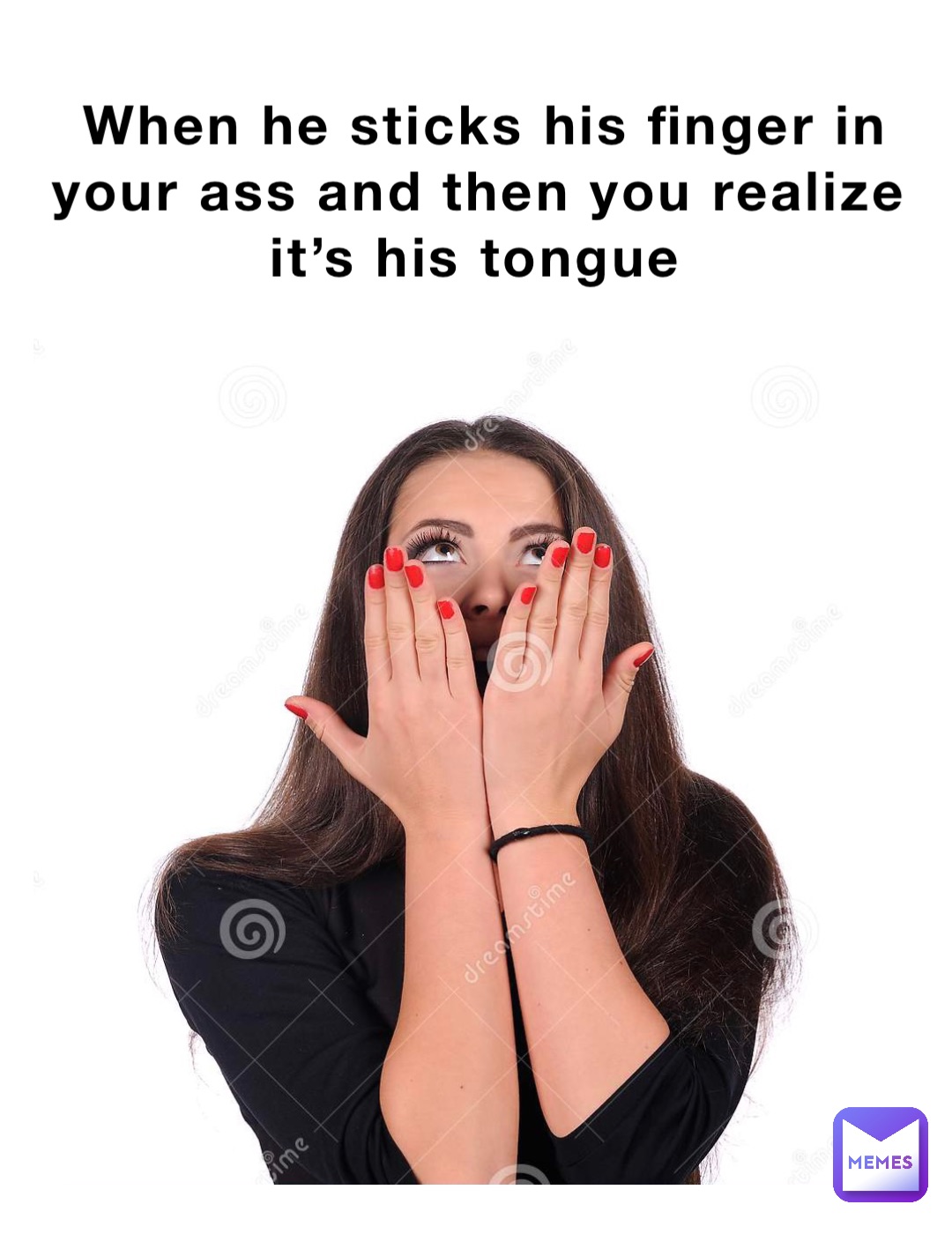 When He Sticks His Finger In Your Ass And Then You Realize Its His Tongue Kwrld999 Memes 5721