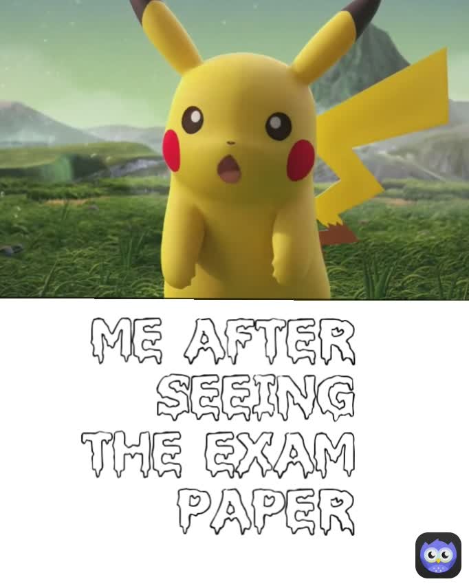 Me after seeing the exam paper