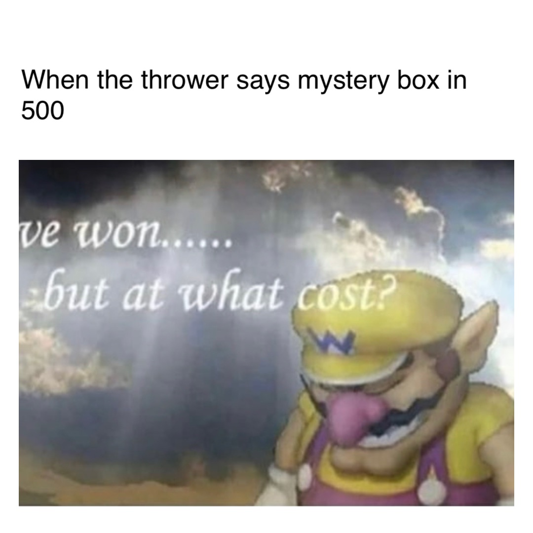 When the thrower says mystery box in 500