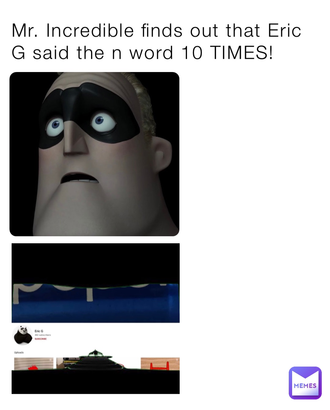 Mr. Incredible finds out that Eric G said the n word 10 TIMES!
