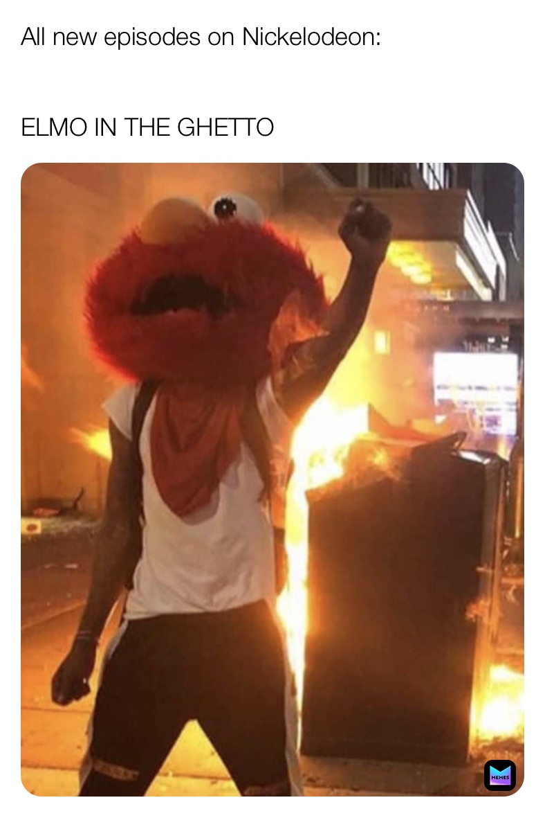 All new episodes on Nickelodeon:


ELMO IN THE GHETTO