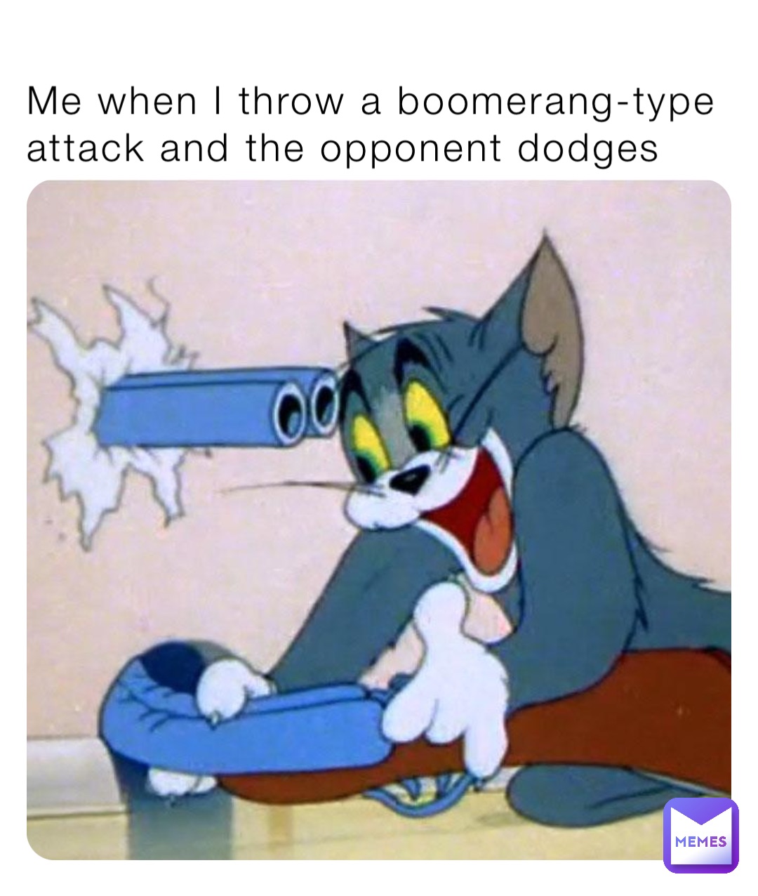 Me when I throw a boomerang-type attack and the opponent dodges