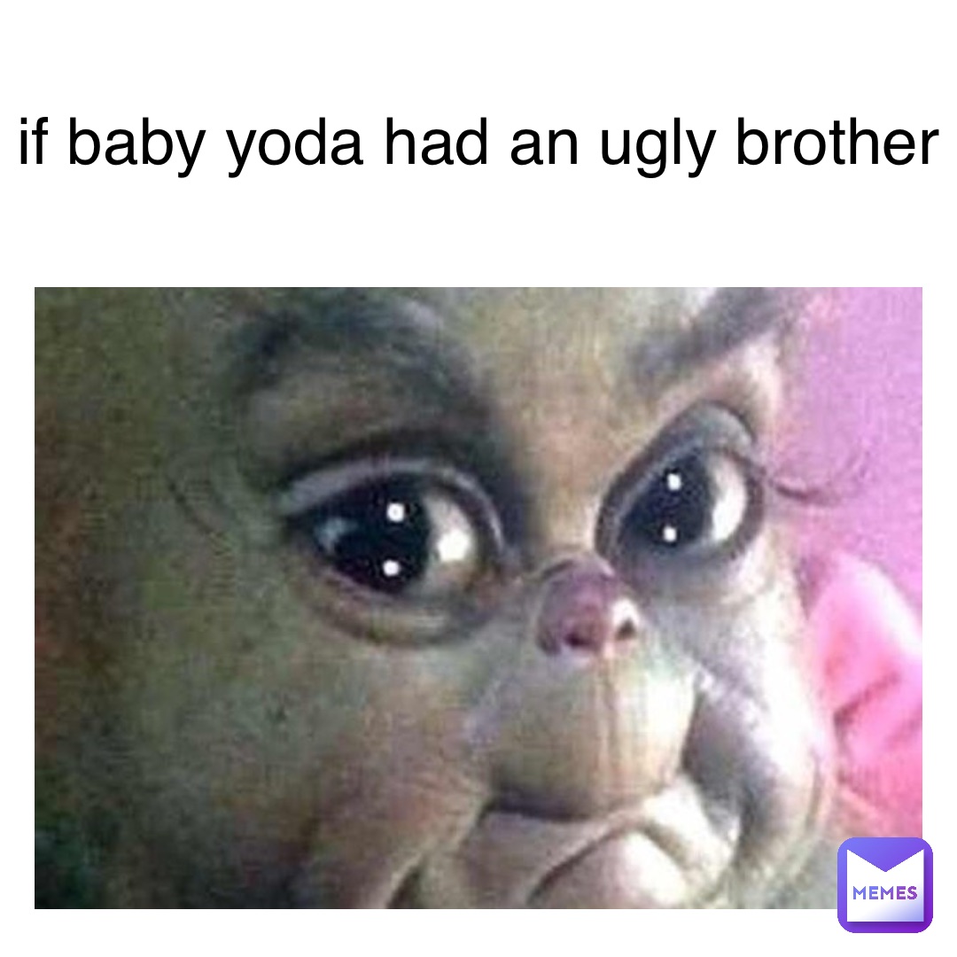 if baby yoda had an ugly brother