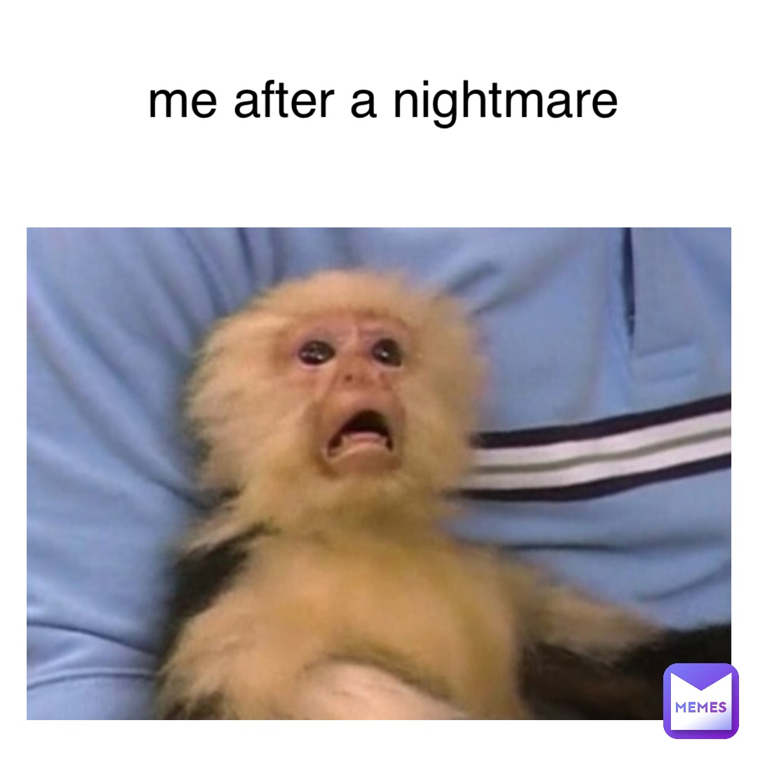 me after a nightmare