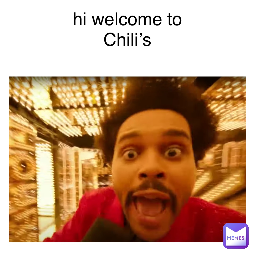 hi welcome to
Chili’s