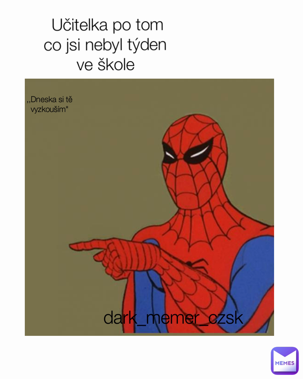 ,,Dneska si tě vyzkouším"
 dark_memer_czsk Učitelka po tom
co jsi nebyl týden 
ve škole 