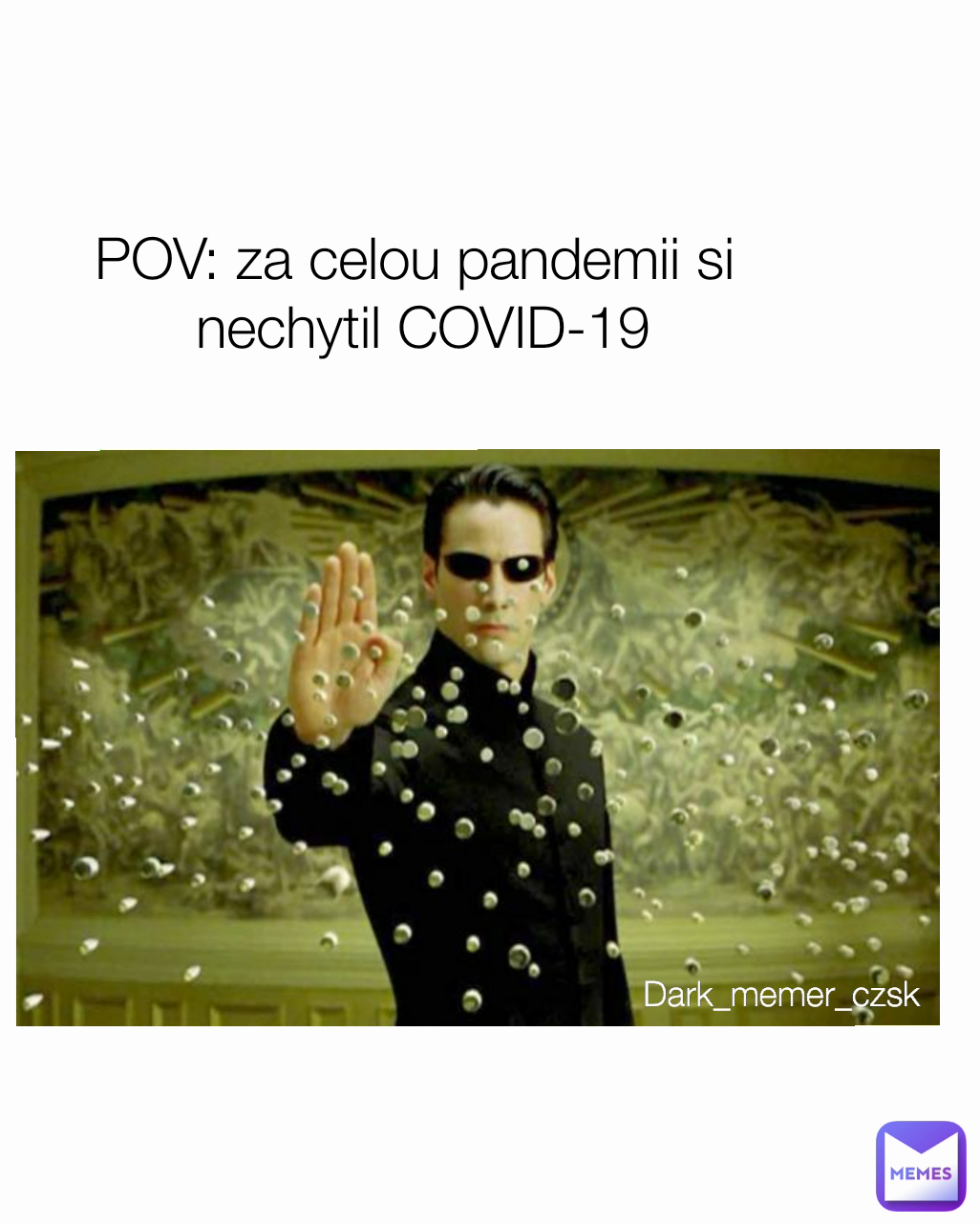 Dark_memer_czsk POV: za celou pandemii si 
nechytil COVID-19
