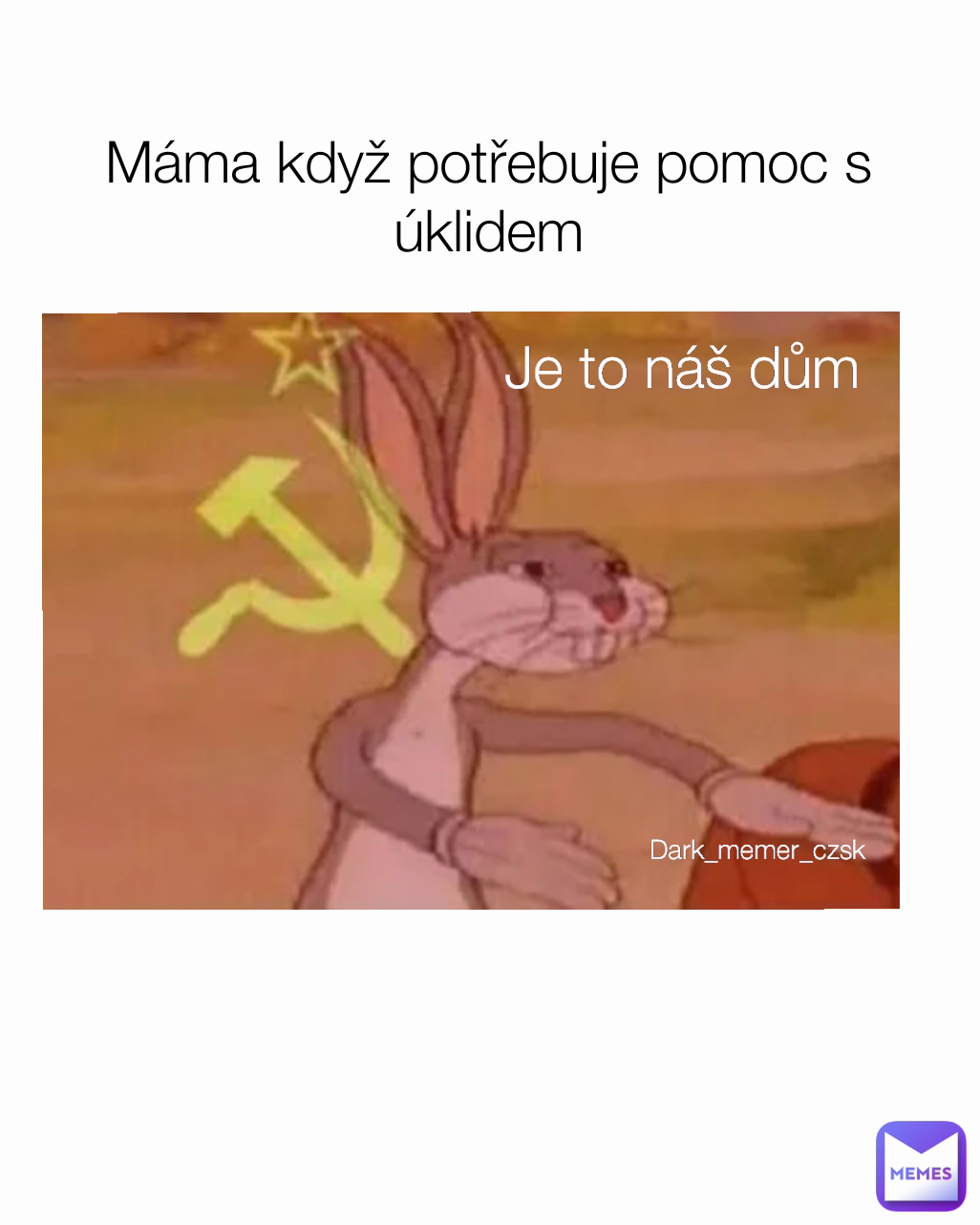 
Máma když potřebuje pomoc s úklidem Je to náš dům Dark_memer_czsk 