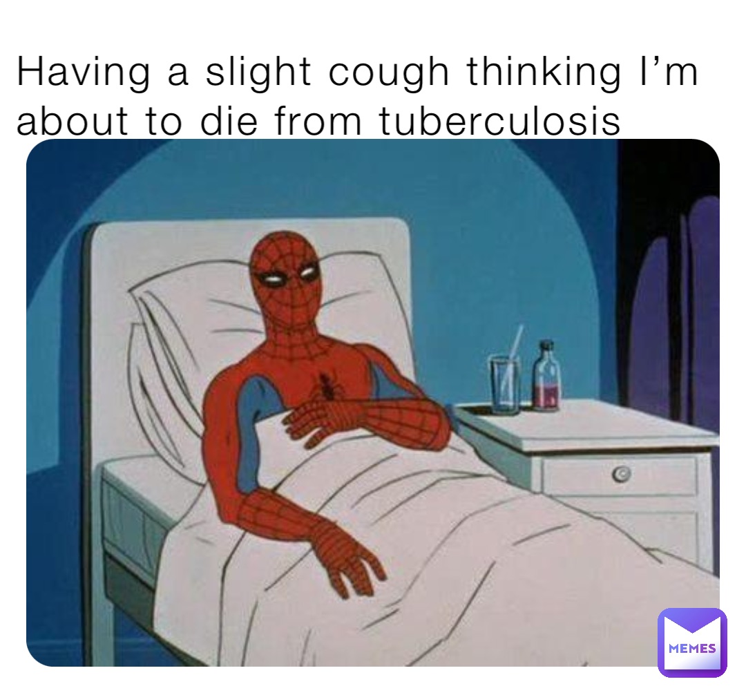 Having a slight cough thinking I’m about to die from tuberculosis