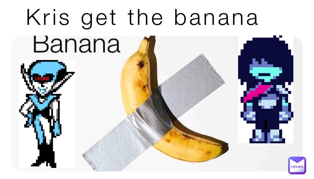 Kris get the banana