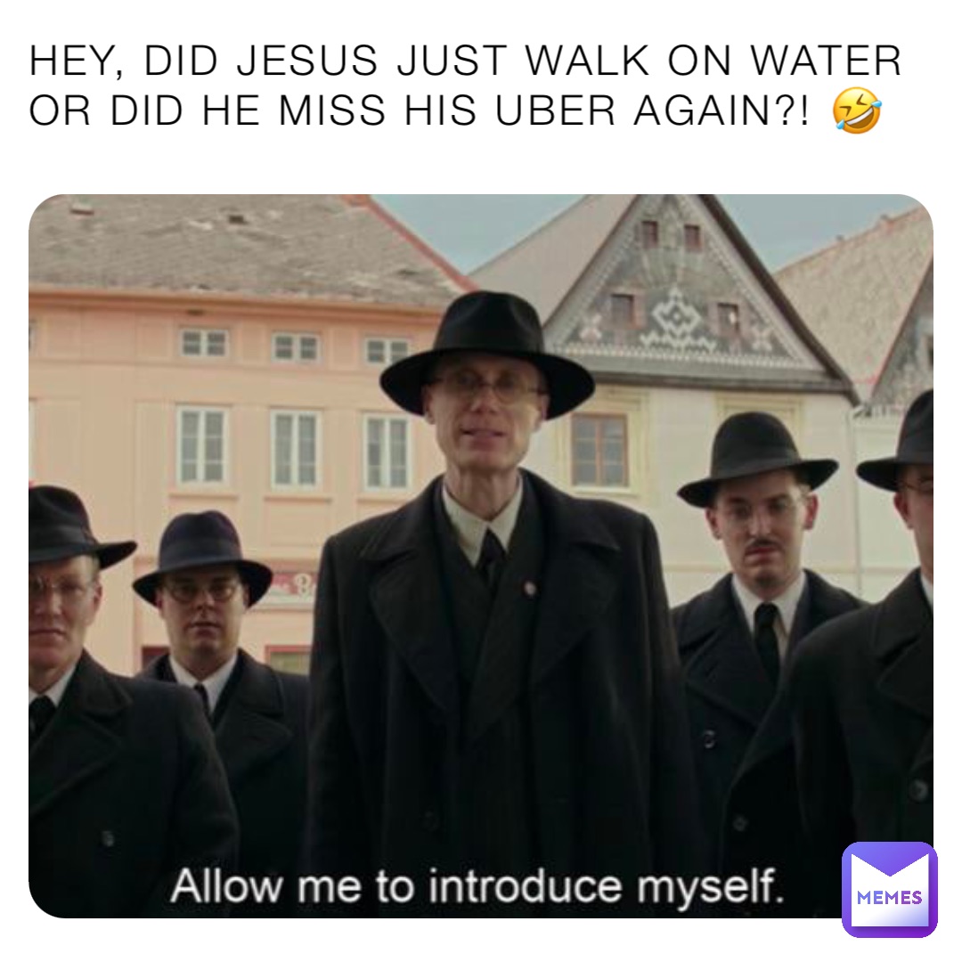 HEY, DID JESUS JUST WALK ON WATER OR DID HE MISS HIS UBER AGAIN?! 🤣