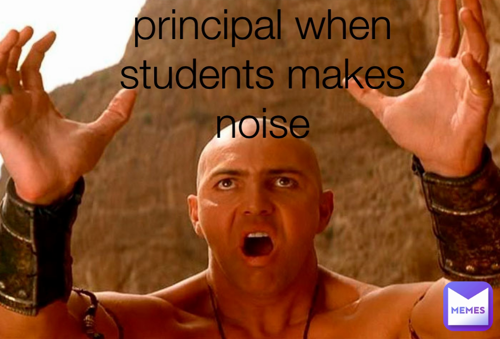 principal when students makes noise