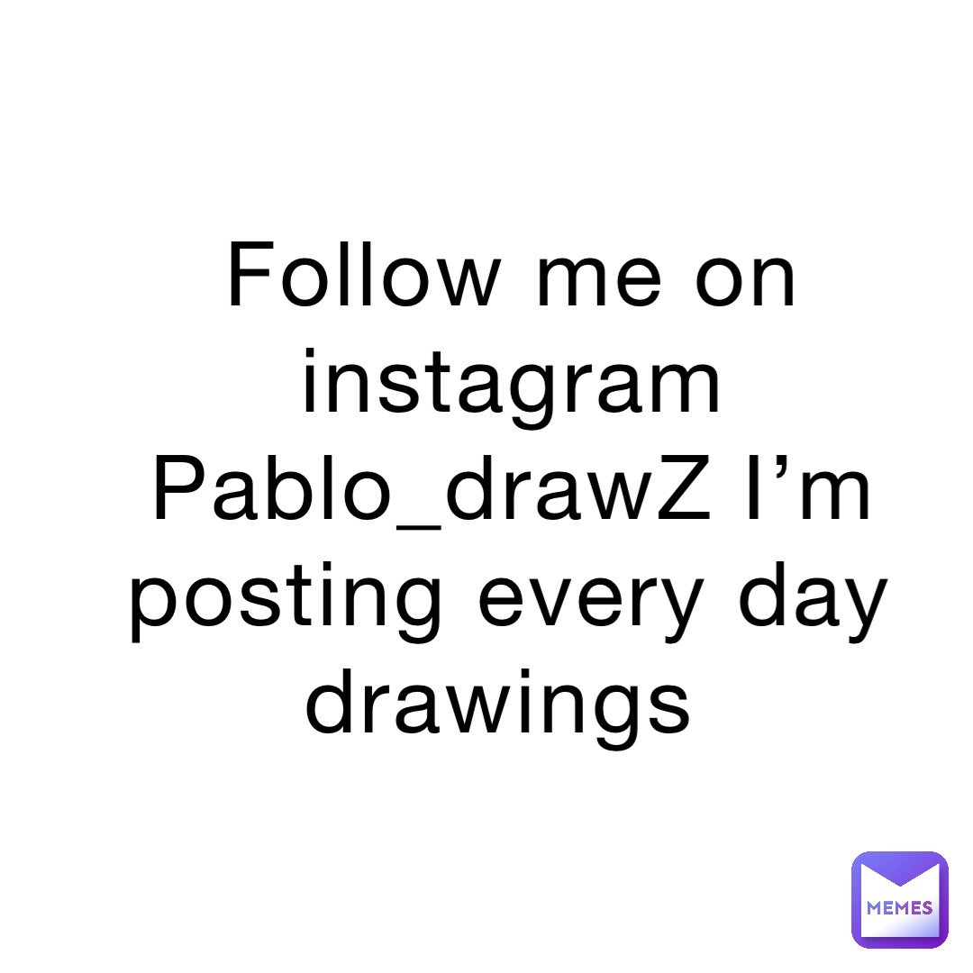 Follow me on instagram Pablo_drawZ I’m posting every day drawings